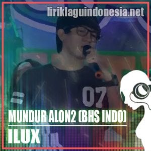 Lirik Lagu Ilux Mundur Alon Alon (Versi Bahasa Indonesia)