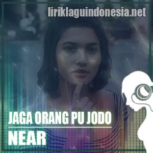Lirik Lagu Near x LHC Makassar x HLF Jaga Orang Pu Jodoh