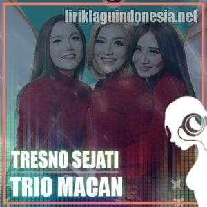 Lirik Lagu Trio Macan Tresno Sejati