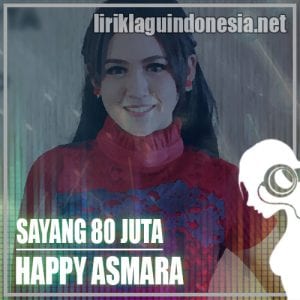 Lirik Lagu Happy Asmara Sayang 80 Juta