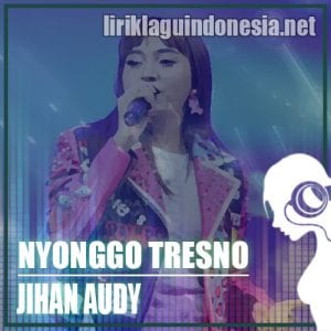 Lirik Lagu Jihan Audy Nyonggo Tresno