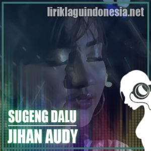 Lirik Lagu Jihan Audy Sugeng Dalu