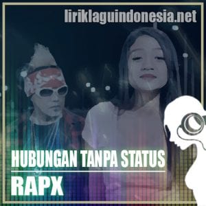 Lirik Lagu RapX Hubungan Tanpa Status