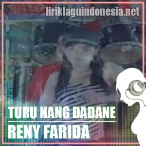 Lirik Lagu Reny Farida Turu Nang Dadane