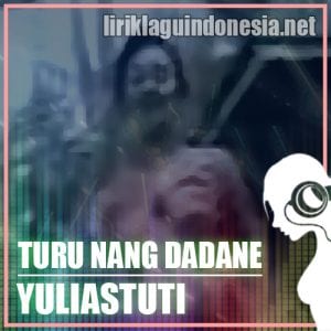 Lirik Lagu Yuli Astuti Turu Nang Dadane