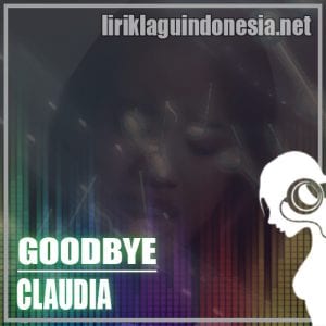 Lirik Lagu Claudia Emmanuela Santoso Goodbye