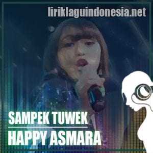 Lirik Lagu Happy Asmara Sampek Tuwek