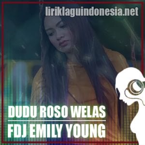 Lirik Lagu FDJ Emily Young Dudu Roso Welas