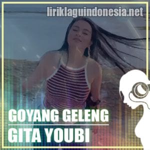 Lirik Lagu Gita Youbi Goyang Geleng