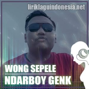 Lirik Lagu Ndarboy Genk Wong Sepele