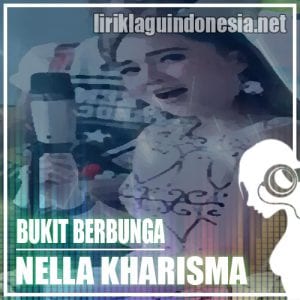 Lirik Lagu Nella Kharisma Bukit Berbunga