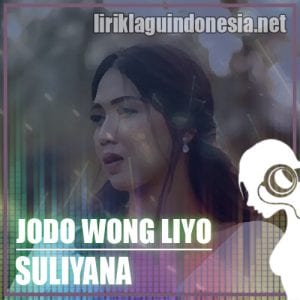 Lirik Lagu Suliyana Jodo Wong Liyo