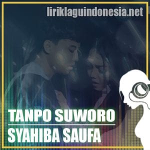 Lirik Lagu Syahiba Saufa Tanpo Suworo