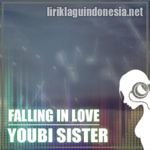 Lirik Lagu Youbi Sister Falling In Love Itu Jatuh Cinta