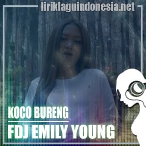 Lirik Lagu FDJ Emily Young Koco Bureng