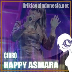 Lirik Lagu Happy Asmara Cidro