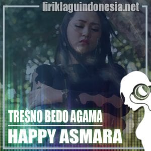 Lirik Lagu Happy Asmara Tresno Bedo Agama