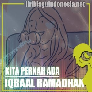 Lirik Lagu Iqbaal Ramadhan Kita Pernah Ada