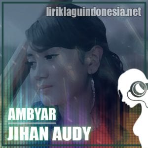Lirik Lagu Jihan Audy Ambyar