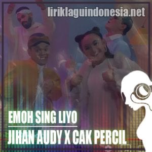Lirik Lagu Jihan Audy X Cak Percil Emoh Sing Liyo