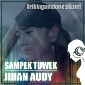 Lirik Lagu Jihan Audy Sampek Tuwek