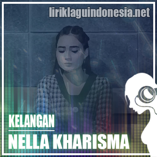 Lirik Lagu Nella Kharisma - Kelangan