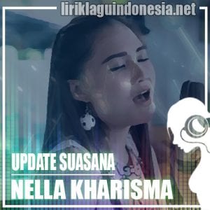 Lirik Lagu Nella Kharisma Update Suasana