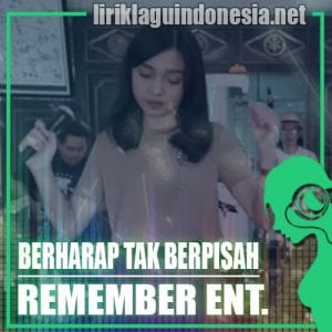 Lirik Lagu Remember Entertainment Berharap Tak Berpisah