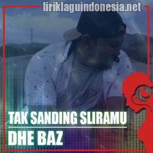 Lirik Lagu Dhe Baz Tak Sanding Sliramu (Feat. Levy Berlia)