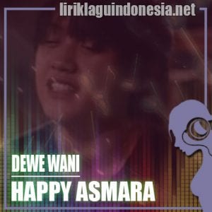 Lirik Lagu Happy Asmara Dewe Wani