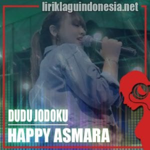 Lirik Lagu Happy Asmara Dudu Jodoku