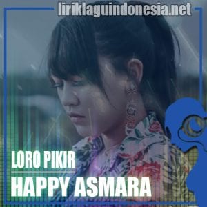 Lirik Lagu Happy Asmara Loro Pikir