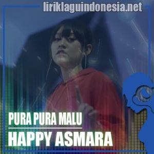 Lirik Lagu Happy Asmara Pura Pura Malu