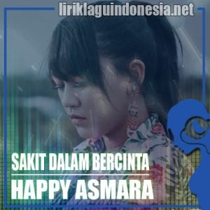 Lirik Lagu Happy Asmara Sakit Dalam Bercinta
