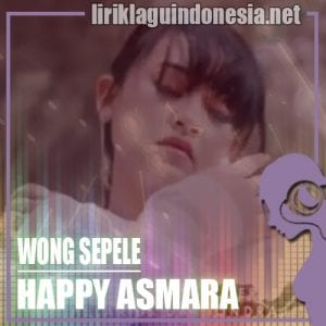 Lirik Lagu Happy Asmara Wong Sepele