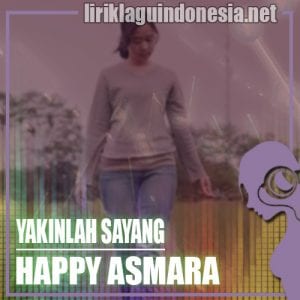 Lirik Lagu Happy Asmara Yakinlah Sayang