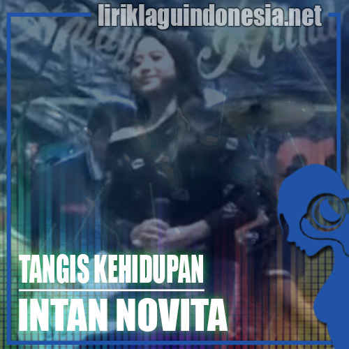 Lirik Lagu Intan Novita Tangis Kehidupan