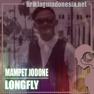 Lirik Lagu Longfly Mampet Jodone