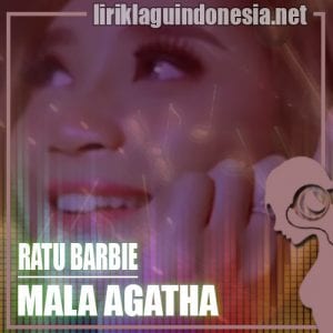 Lirik Lagu Mala Agatha Ratu Barbie