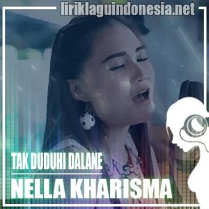 Lirik Lagu Nella Kharisma Tak Duduhi Dalane