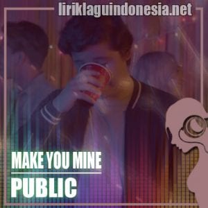 Lirik Lagu Public Make You Mine