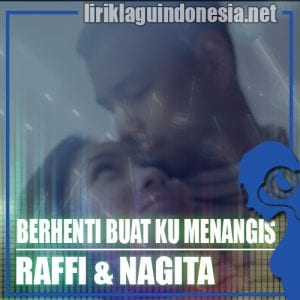 Lirik Lagu Raffi Ahmad & Nagita Slavina Berhenti Buat Ku Menangis