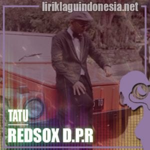 Lirik Lagu Redsox D.P.R Tatu