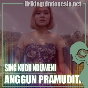 Lirik Lagu Anggun Pramudita Sing Kudu Nduweni
