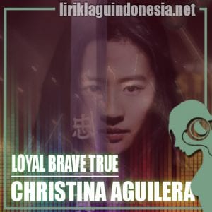 Lirik Lagu Christina Aguilera Loyal Brave True
