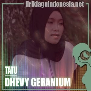 Lirik Lagu Dhevy Geranium Tatu Lirik Lagu Dhevy Geranium Tatu