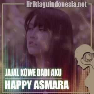 Lirik Lagu Happy Asmara Jajal Kowe Dadi Aku