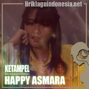 Lirik Lagu Happy Asmara Ketampel