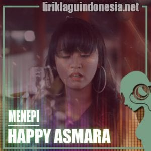 Lirik Lagu Happy Asmara Menepi