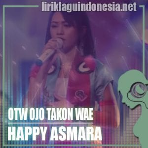 Lirik Lagu Happy Asmara OTW Ojo Takon Wae